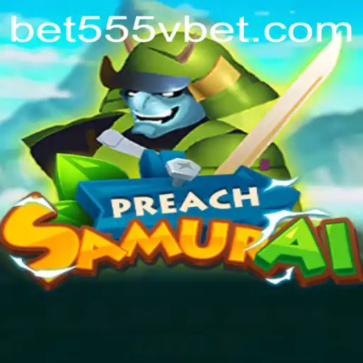 Exploring the Intriguing World of PreachSamurai and 555Vbet.COM